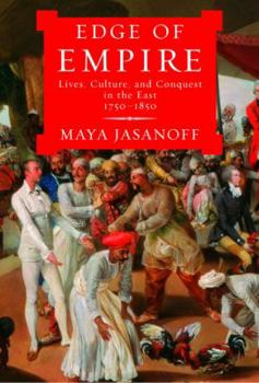 Hardcover Edge of Empire: Lives, Culture, and Conquest in the East, 1750-1850 Book