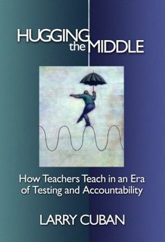 Hardcover Hugging the Middle--How Teachers Teach in an Era of Testing and Accountability Book