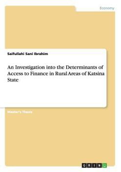 Paperback An Investigation into the Determinants of Access to Finance in Rural Areas of Katsina State Book
