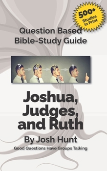 Paperback Question-Based Bible Study Guide -- Joshua, Judges, Ruth: Good Questions Have Groups Talking Book