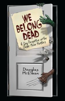 Paperback We Belong Dead: A Gay Perspective on the Classic Movie Monsters Book