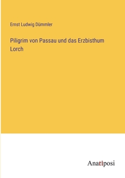 Piligrim von Passau und das Erzbisthum Lorch (German Edition)