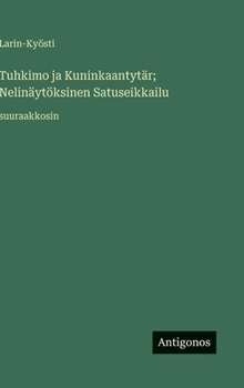 Tuhkimo ja Kuninkaantytär; Nelinäytöksinen Satuseikkailu: suuraakkosin (Finnish Edition)