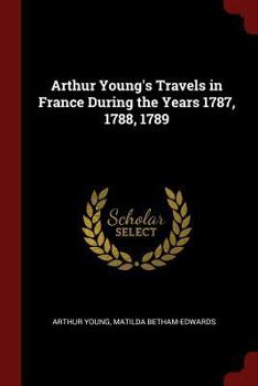 Paperback Arthur Young's Travels in France During the Years 1787, 1788, 1789 Book