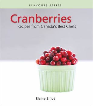 Paperback Cranberries: Recipes from Canada's Best Chefs (Flavours Cookbook) Book