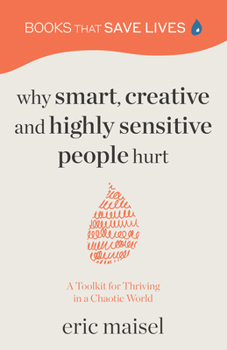 Paperback Why Smart, Creative and Highly Sensitive People Hurt: A Toolkit for Thriving in a Chaotic World (Personal Growth, Self Development) Book