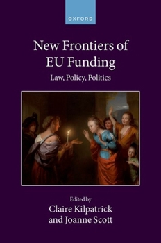 New Frontiers of EU Funding: Law, Policy, Politics (Collected Courses of the Academy of European Law)