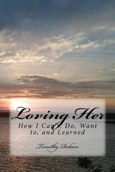 Paperback Loving Her: How I Can't, Do, Want to, and Learned Book