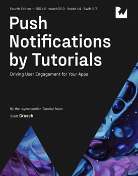 Paperback Push Notifications by Tutorials (Fourth Edition): Driving User Engagement for Your Apps Book