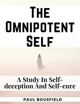 Paperback The Omnipotent Self: A Study In Self-deception And Self-cure Book