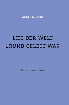 Ehe der Welt Grund gelegt war: Offenbart um euretwillen