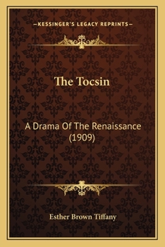 Paperback The Tocsin: A Drama Of The Renaissance (1909) Book