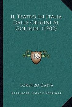 Paperback Il Teatro In Italia Dalle Origini Al Goldoni (1902) [Italian] Book