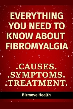 Paperback Everything you need to know about Fibromyalgia: Causes, Symptoms, Treatment Book
