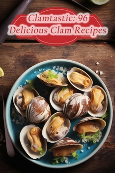 Paperback Clamtastic: 96 Delicious Clam Recipes Book