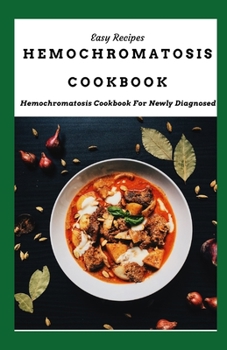 Paperback Hemochromatosis Cookbook: Hemochromatosis Cookbook For Newly Diagnosed Book