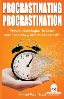 Paperback Sensei Self Development Series: Procrastinating Procrastination: Proven Strategies To Crush Habits Of Delay and Indecision For Life Book