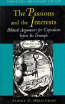 Paperback The Passions and the Interests: Political Arguments for Capitalism Before Its Triumph - Twentieth Anniversary Edition Book