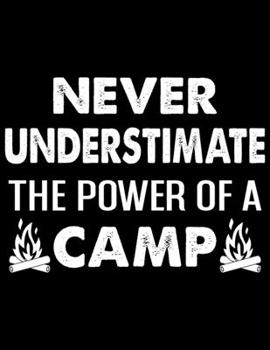 Paperback Never Understimate The power of A Camp: Camping Journal, 8.5" x 11" in 100 pages Book