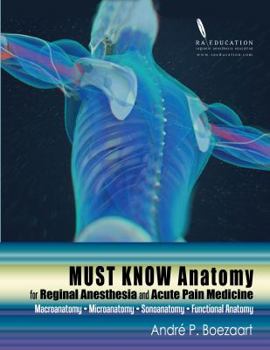 Paperback Must Know Anatomy for Regional Anesthesia and Acute Pain Medicine: Macroanatomy - Microanatomy - Sonoanatomy - Functional Anatomy Book