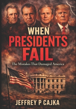 Paperback When Presidents Fail: The Mistakes That Damaged America Book