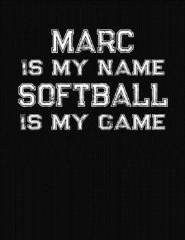 Paperback Marc Is My Name Softball Is My Game: Softball Themed College Ruled Compostion Notebook - Personalized Gift for Marc Book