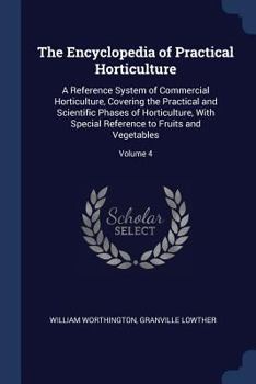 Paperback The Encyclopedia of Practical Horticulture: A Reference System of Commercial Horticulture, Covering the Practical and Scientific Phases of Horticultur Book
