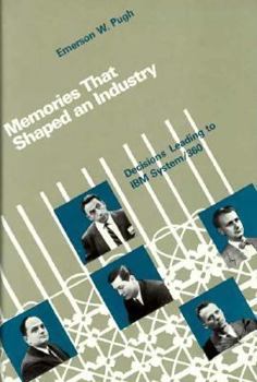 Memories that Shaped an Industry: Decisions Leading to IBM System/360 - Book  of the History of Computing