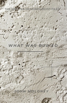 What Was Buried (The Vatican Demonologist Files)