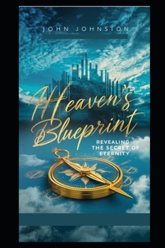 Paperback Heaven's Blueprint: Revealing the Secrets of Eternity Book