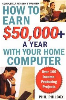 Paperback How to Earn $50,000+ a Year with Your Home Computer: Over 100 Income-Producing Project Book