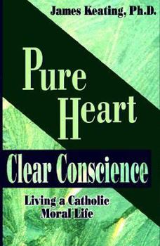 Paperback Pure Heart Clear Conscience: Living a Catholic Moral Life Book