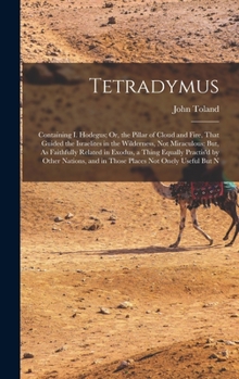 Hardcover Tetradymus: Containing I. Hodegus; Or, the Pillar of Cloud and Fire, That Guided the Israelites in the Wilderness, Not Miraculous: Book