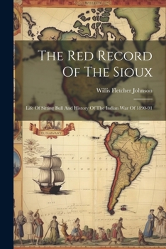 Paperback The Red Record Of The Sioux: Life Of Sitting Bull And History Of The Indian War Of 1890-91 Book