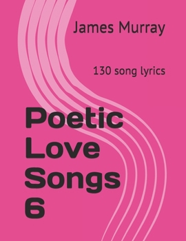 Paperback Poetic Love Songs 6: 130 song lyrics Book