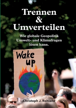 Paperback Trennen & Umverteilen: wie globale Geopolitik Umwelt- und Klimafragen lösen kann [German] Book