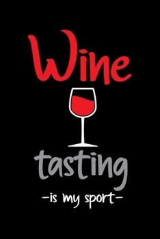 Wine Tasting is my sport: Wine Tasting Journal |120 pages for Wine Tasting with Template | 6x9 " inches | Perfect gift for Wine Lovers and Connoisseurs