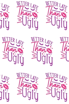 Paperback Better Late Than Ugly Composition Notebook - Small Ruled Notebook - 6x9 Lined Notebook (Softcover Journal / Notebook / Diary) Book