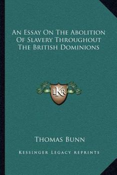 Paperback An Essay On The Abolition Of Slavery Throughout The British Dominions Book