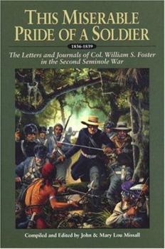 This Miserable Pride of a Soldier: The Letters and Journals of Col. William S. Foster in the Second Seminole War