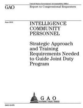 Paperback Intelligence community personnel: strategic approach for training requirements needed to guide Joint Duty Program: report to congressional requesters. Book