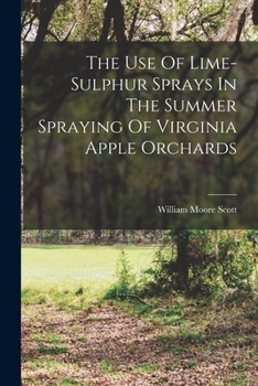 Paperback The Use Of Lime-sulphur Sprays In The Summer Spraying Of Virginia Apple Orchards Book