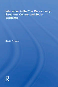 Hardcover Interaction In The Thai Bureaucracy: Structure, Culture, And Social Exchange Book
