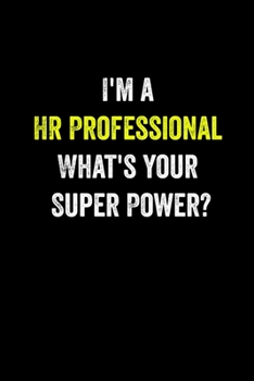 Paperback I'm a HR Professional What's Your Super Power?: 6 X 9 Blank Lined journal Gifts For A Coworkers, Gift For Boss / Employees Notebook / Journal For Acco Book