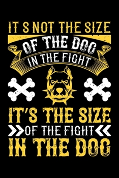 Its Not The Size Of The Dog In The Fight It's The Size Of The Fight In The Dog: Best dog quotes journal notebook for dog lovers for multiple purpose ... dog quotes notebook gifts for dog lovers