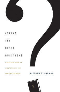 Paperback Asking the Right Questions: A Practical Guide to Understanding and Applying the Bible Book