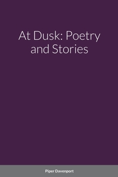 At Dusk: Poetry and Stories