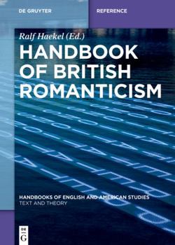 Hardcover Handbook of British Romanticism (Handbooks of English and American Studies, 6) Book