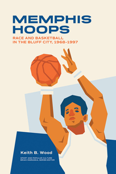 Paperback Memphis Hoops: Race and Basketball in the Bluff City,1968-1997 Book