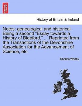 Paperback Notes: Genealogical and Historical. Being a Second Essay Towards a History of Bideford. ... Reprinted from the Transactions o Book